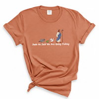 Load image into Gallery viewer, Dude He Said We Are Going Fishing - Funny Christian Comfort Colors Tee