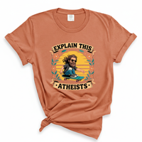 Load image into Gallery viewer, Explain This Atheist Shirt - Comfort Colors Tee