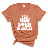 Load image into Gallery viewer, I Am New Born In Christ - Comfort Colors Tee