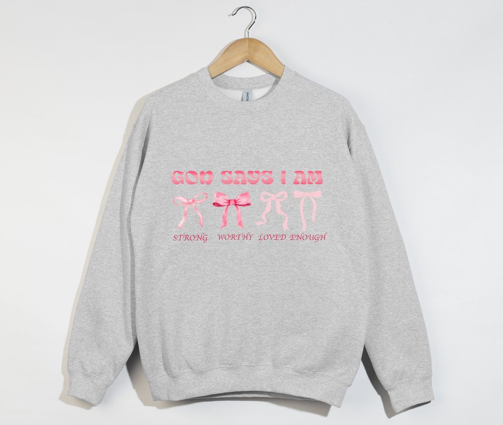 God Says I Am Strong, Worthy, Loved, Enough - Christian Sweatshirt