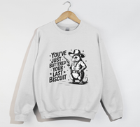 Load image into Gallery viewer, You&#39;ve Just Buttered Your Last Biscuit - Sweatshirt
