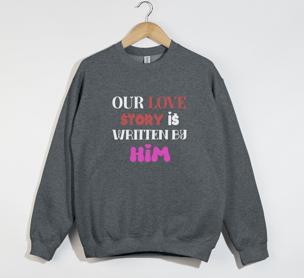 Our Love Story Is Written By Him - Sweatshirt