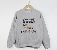 Load image into Gallery viewer, Jesus Thinks I&#39;m To Die For - Christian Sweatshirt
