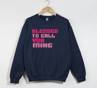 Load image into Gallery viewer, Blessed To Call You Mine - Sweatshirt
