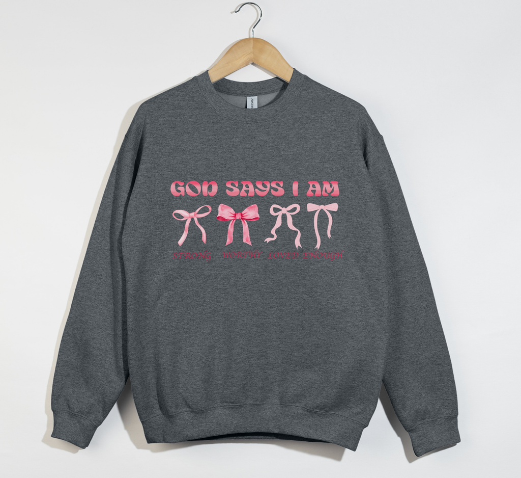 God Says I Am Strong, Worthy, Loved, Enough - Christian Sweatshirt