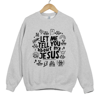 Load image into Gallery viewer, Let Me Tell You About My Jesus Shirt - Bible Verse Faith Top, Christian Graphic Sweatshirt