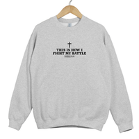 Load image into Gallery viewer, This Is How I Fight My Battles Sweatshirt - Inspirational Faith Shirt