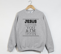 Load image into Gallery viewer, Jesus Loves You And I&#39;m Tryin - Christian Sweatshirt
