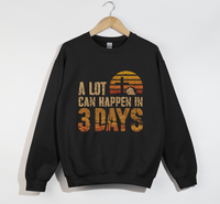 Load image into Gallery viewer, A Lot Can Happen In 3 Days Jesus is Risen Sweatshirt
