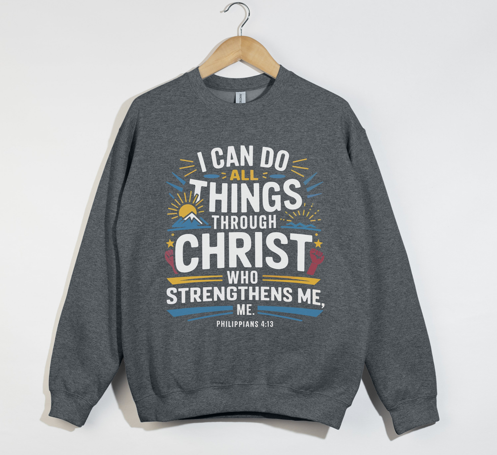 I Can Do All Things Through Christ - Sweatshirt