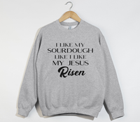 Load image into Gallery viewer, I Like My Sourdough Like I Like My Jesus Risen - Sweatshirt
