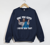 Load image into Gallery viewer, OMG You Guys! I Never Said That - Funny Jesus Sweatshirt
