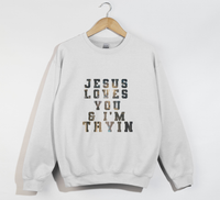 Load image into Gallery viewer, Jesus Loves You And I&#39;m Tryin - Christian Sweatshirt
