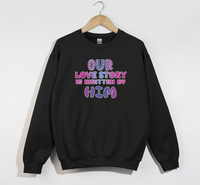 Load image into Gallery viewer, Our Love Story Is Written By Him - Sweatshirt
