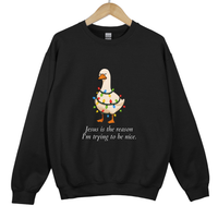Load image into Gallery viewer, Jesus Is The Reason I'm Trying To Be Nice, Grumpy Goose Shirt - Christmas Goose Sweatshirt