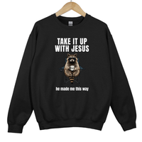 Load image into Gallery viewer, Take It Up With Jesus He Made Me This Way - Funny Christian Raccoon Sweatshirt