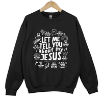 Load image into Gallery viewer, Let Me Tell You About My Jesus Shirt - Bible Verse Faith Top, Christian Graphic Sweatshirt