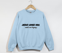 Load image into Gallery viewer, Jesus Loves You And I&#39;m Tryin - Christian Sweatshirt
