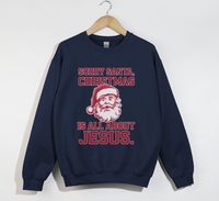 Load image into Gallery viewer, Sorry Santa, Christmas Is All About Jesus - Holiday Sweatshirt
