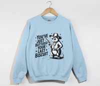 Load image into Gallery viewer, You&#39;ve Just Buttered Your Last Biscuit - Sweatshirt
