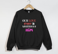 Load image into Gallery viewer, Our Love Story Is Written By Him - Sweatshirt

