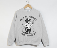 Load image into Gallery viewer, You&#39;ve Just Buttered Your Last Biscuit - Sweatshirt
