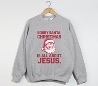 Load image into Gallery viewer, Sorry Santa, Christmas Is All About Jesus - Holiday Sweatshirt
