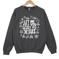 Load image into Gallery viewer, Let Me Tell You About My Jesus Shirt - Bible Verse Faith Top, Christian Graphic Sweatshirt