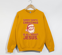 Load image into Gallery viewer, Sorry Santa, Christmas Is All About Jesus - Holiday Sweatshirt
