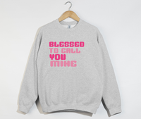 Load image into Gallery viewer, Blessed To Call You Mine - Sweatshirt
