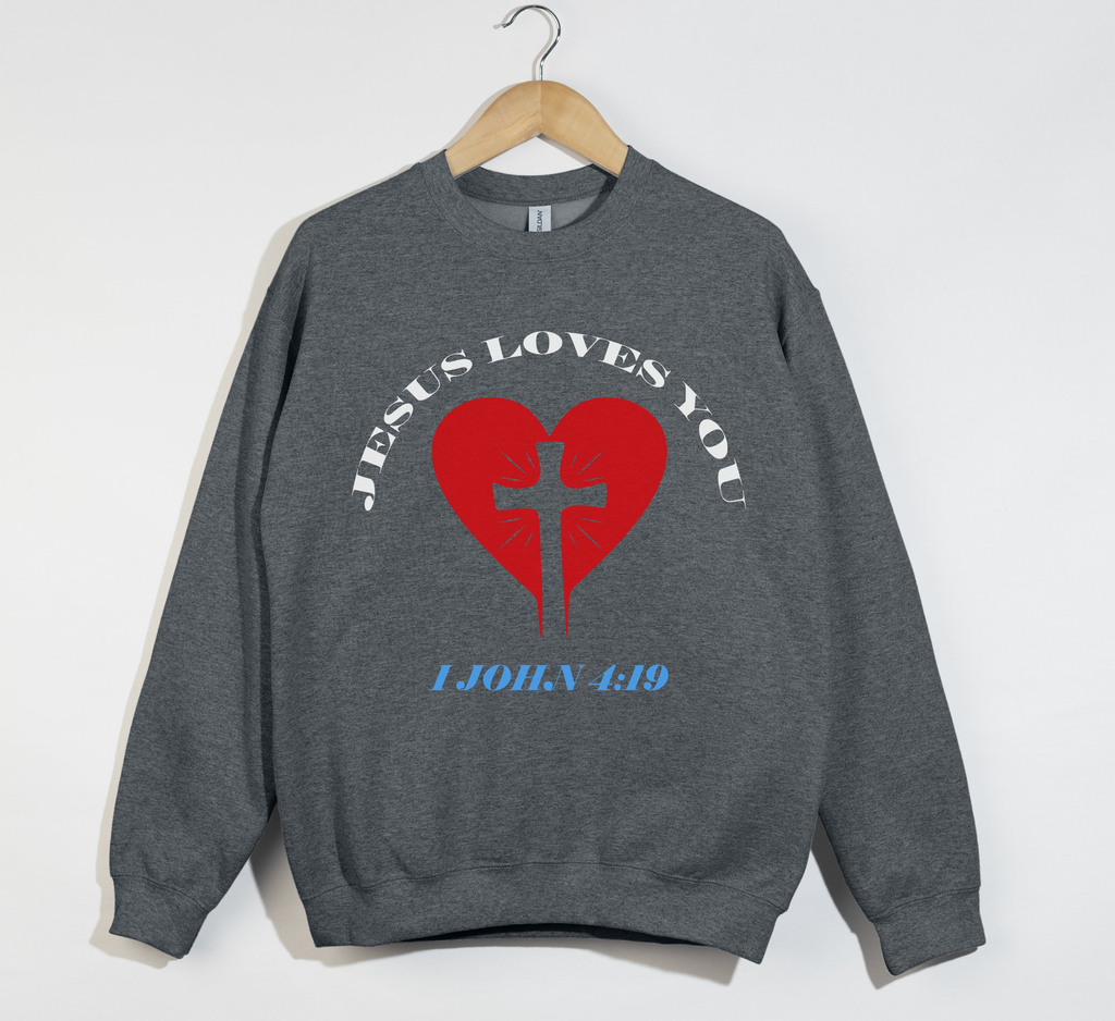 Jesus Loves You, 1 John 4:19 - Christian Sweatshirt