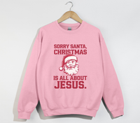 Load image into Gallery viewer, Sorry Santa, Christmas Is All About Jesus - Holiday Sweatshirt
