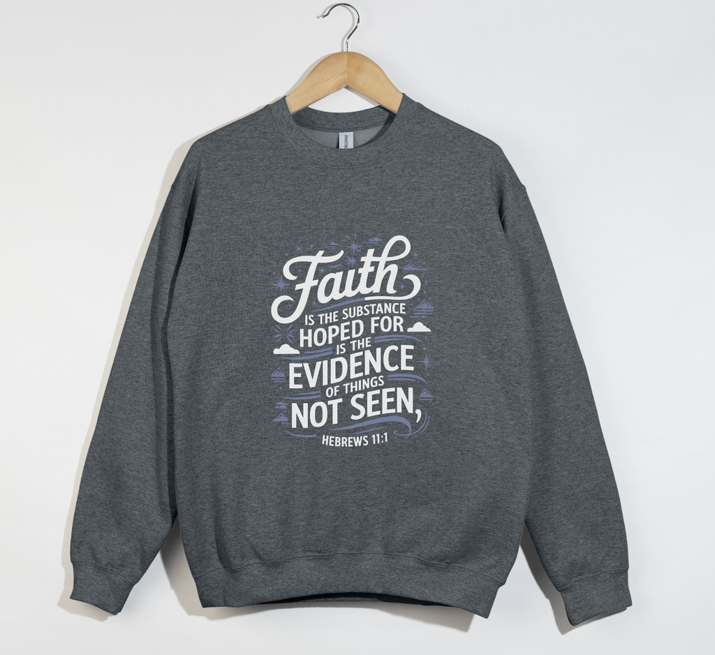 Faith Is The Substance Hoped For - Christian Sweatshirt