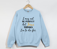 Load image into Gallery viewer, Jesus Thinks I&#39;m To Die For - Christian Sweatshirt
