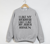 Load image into Gallery viewer, I Like My Sourdough Like I Like My Jesus Risen - Sweatshirt
