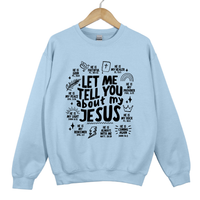 Load image into Gallery viewer, Let Me Tell You About My Jesus Shirt - Bible Verse Faith Top, Christian Graphic Sweatshirt