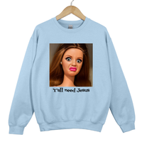 Load image into Gallery viewer, Ya'll Need Jesus Funny Humor Shirt - Trendy Women's Sweatshirt