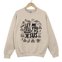 Load image into Gallery viewer, Let Me Tell You About My Jesus Shirt - Bible Verse Faith Top, Christian Graphic Sweatshirt